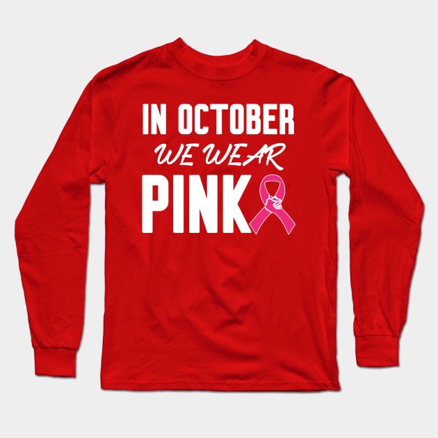 In October We Wear Pink Long Sleeve T-Shirt by Work Memes